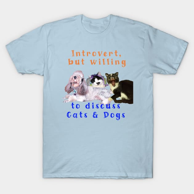 Introvert but willing to discuss Cats & Dogs T-Shirt by TanoshiiNeko